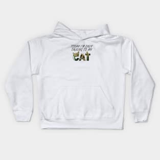 Today I'm only talking to my cat - tabby cat oil painting word art Kids Hoodie